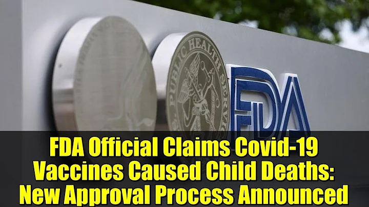 FDA Official Claims Covid-19 Vaccines Caused Child Deaths: New Approval Process Announced