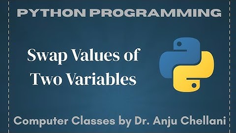 Swap Values of Two Variables in Python Programming Language | Computer Classes by Dr. Anju Chellani