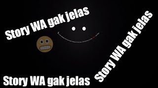 Story WA gak jelas:) || by Sapi Asli