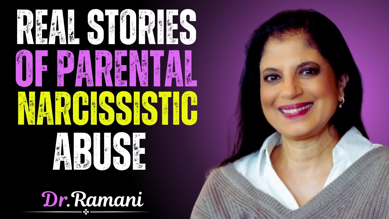 REAL STORIES OF PARENTAL NARCSSISTIC ABUSE [ DR RAMANI MOTIVATIONAL ADVICE
