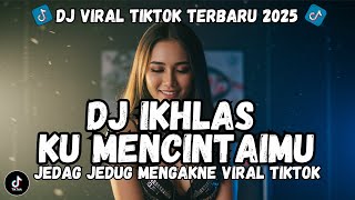 DJ Ikhlas Ku Mencintaimu ✦ DJ Slow Bass Viral TikTok 2025