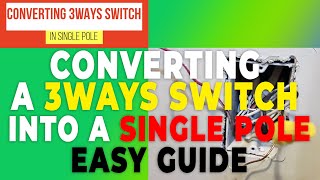 CONVERTING A 3WAYS SWITCH INTO A SINGLE POLE – EASY STEPS BY STEPS GUIDE
