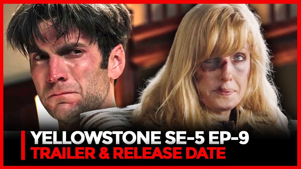 Yellowstone Season 5 Episode 9 Trailer, Release Date & Updates