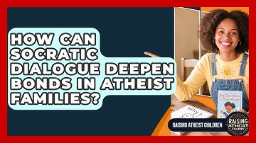 How Can Socratic Dialogue Deepen Bonds In Atheist Families? - Raising Atheist Children