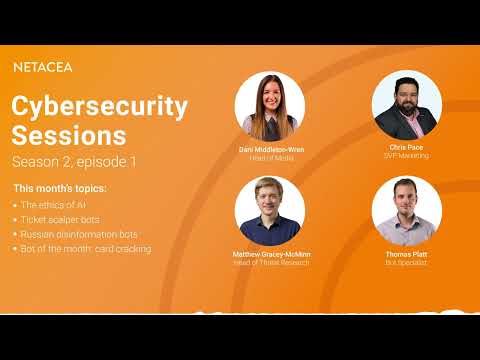 Cybersecurity Sessions S02E01: AI ethics, ticket scalping, Russian disinformation, card cracking - video from Netacea
