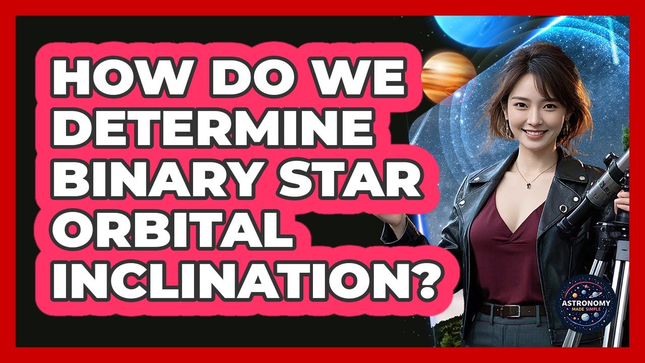 How Do We Determine Binary Star Orbital Inclination?