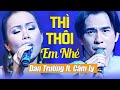 THÌ THÔI EM NHÉ - Đan Trường ft. Cẩm Ly | Official Music Video