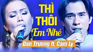 THÌ THÔI EM NHÉ - Đan Trường ft. Cẩm Ly | Official Music Video
