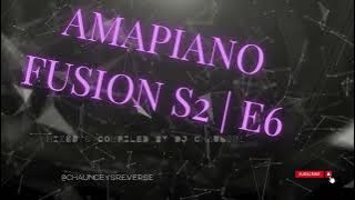 AmaPiano Fusion S2 | E6 Presented By chaunceysreverse