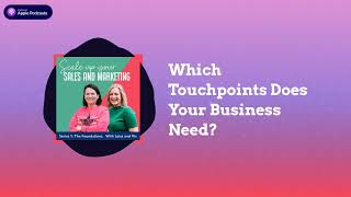 Which Touchpoints Does Your Business Need? | Scale Up Your Sales And Marketing