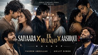 Saiyaara x Ek Mulaqat x Aashiqui 2 Mashup | Arijit Singh x Faheem Abdullah | Heartbroken Mashup 2026