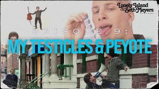 My Testicles &amp; Peyote | The Lonely Island and Seth Meyers Podcast Episode 9