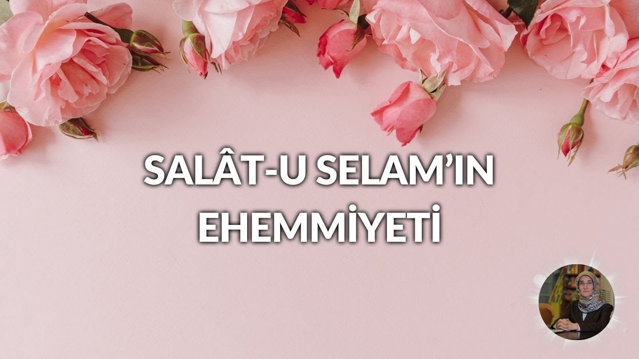 Salât-u Selam’ın Ehemmiyeti