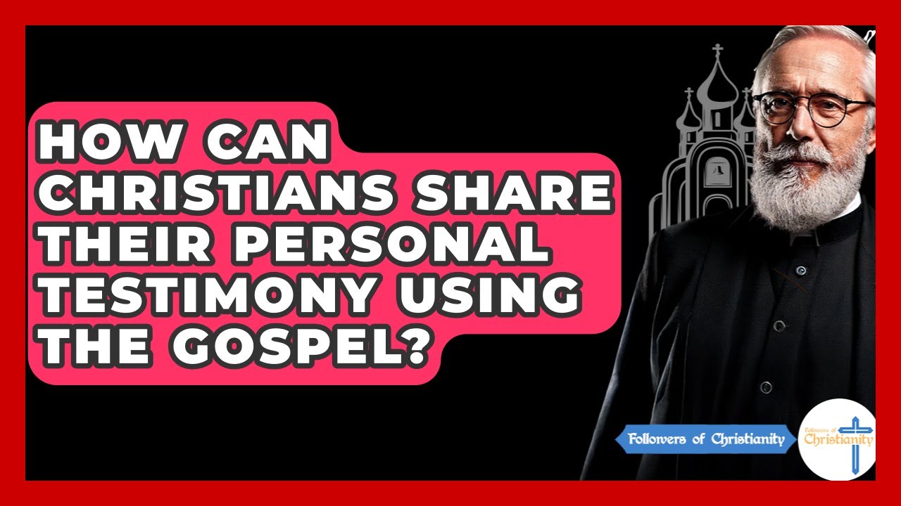 How Can Christians Share Their Personal Testimony Using The Gospel? - Followers Of Christianity