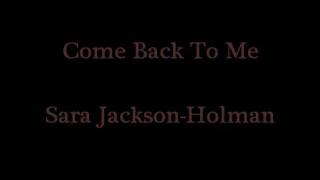 Sara Jackson-Holman - Come Back To Me (With Lyrics)