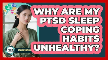 Why Are My PTSD Sleep Coping Habits Unhealthy? - PTSD Support Channel
