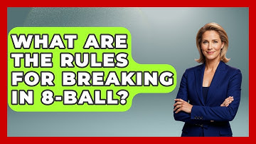 What Are The Rules For Breaking In 8-Ball? - Billiards Hustlers