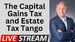 The Relationship Between The Capital Gains Tax and Estate Tax