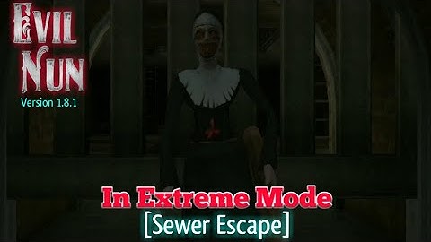 Evil Nun Version 1.8.1 - In Extreme Mode [Sewer Escape]