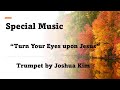 [11-10-24] Special Music; “Turn Your Eyes upon Jesus” - Trumpet by Joshua Kim