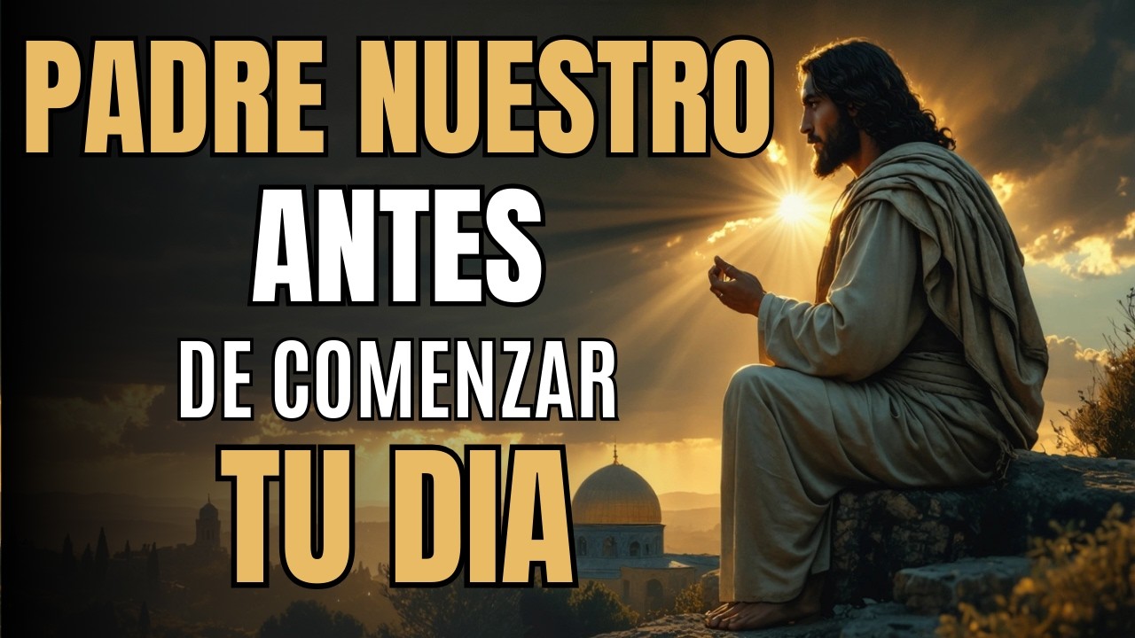 Oración de la Mañana | Padre Nuestro para Comenzar el Día con Dios
