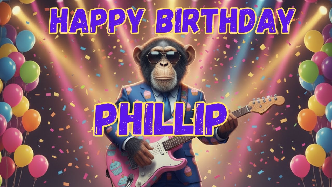 PHILLIP Happy Birthday Song - Happy Birthday to Phillip