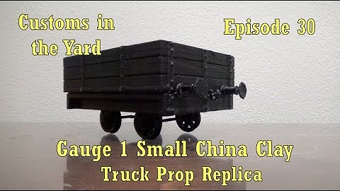 Customs in the Yard Ep. 30: Gauge 1 Small China Clay Truck Prop Replica