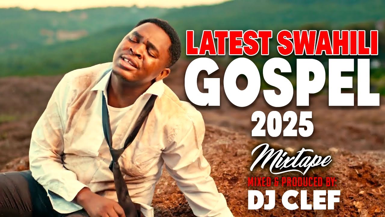 BEST OF SWAHILI GOSPEL MIX 2025 - DJ CLEF | OBBY ALPHA |MARTHA BARAKA,MWAIPAJA,WAPENDWA MUZIKI
