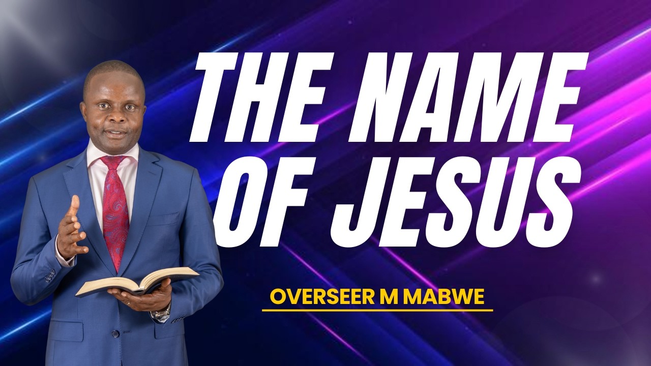 The Name of Jesus Part 3 - Overseer M Mabwe