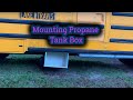 MOUNTING Our DIY PROPANE Box * Skoolie Conversion * Gus The Struggle Bus