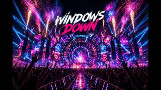 WINDOWS DOWN 🚗💨 | 128 BPM Festival EDM | Driving Anthem