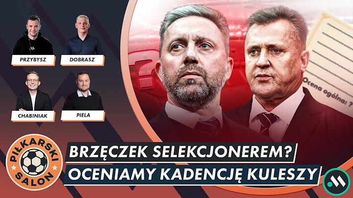 POWRÓT BRZĘCZKA - CZY TO MA SENS? KULESZA KOŃCZY PIERWSZĄ KADENCJĘ - OSĄD PREZESA PZPN