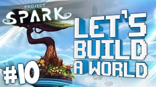 Project Spark: Let's Build a World [#10]