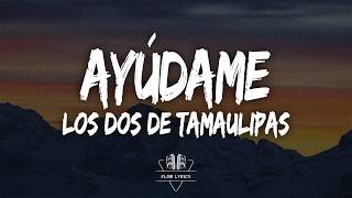 Los Dos De Tamaulipas - Ayúdame (Letra)