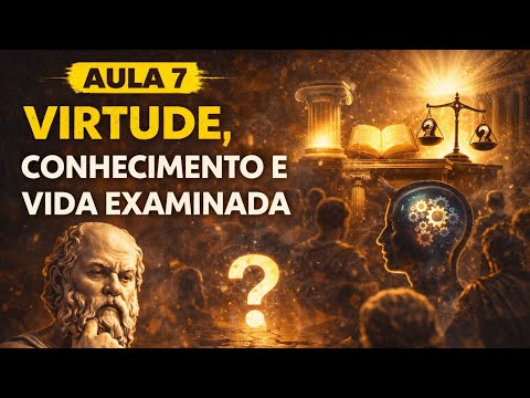 Aula 7 – Virtude, conhecimento e vida examinada
