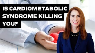 Is Cardiometabolic Syndrome Killing You?