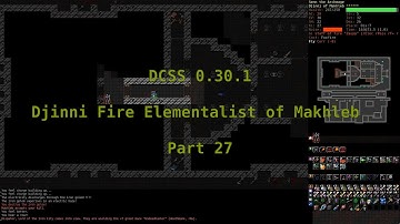 Dungeon Crawl Stone Soup 0.30.1 - Djinni Fire Elementalist of Makhleb - Part 27