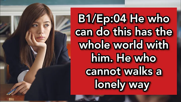 B1/Ep:04| He who can do this has the whole world with him. He who cannot walks a lonely way. - DayDayNews