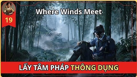 Where Winds Meet - HƯỚNG DẪN CÁCH LẤY TÂM PHÁP THÔNG DỤNG