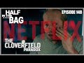 Half in the Bag Episode 140: The Cloverfield Paradox and the Netflix Conundrum (SPOILERS)