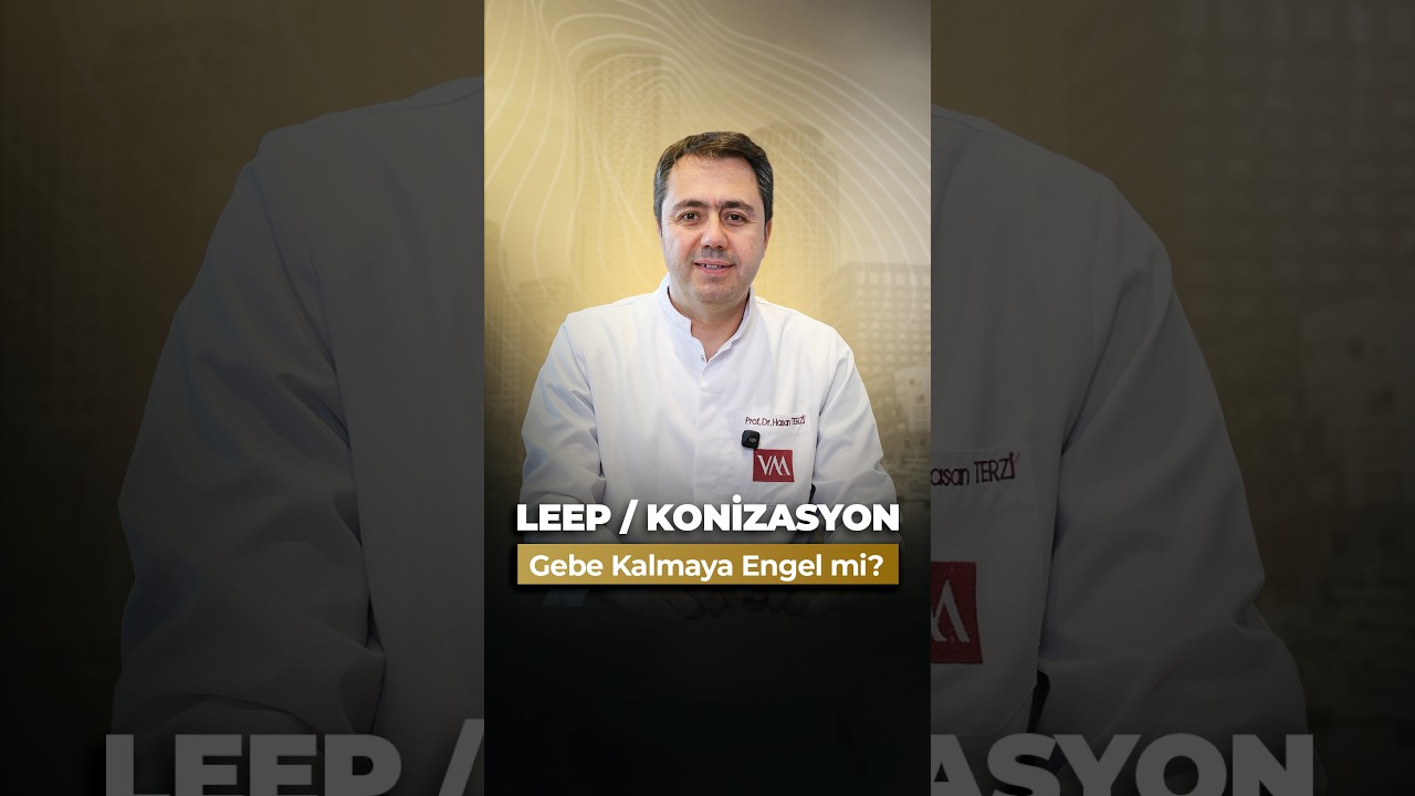 LEEP/ Konizasyon Gebe Kalmaya Engel Mi?
