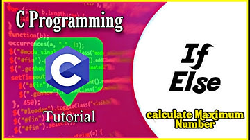 C Programming Bangla | IF ELSE in C programming Bangla Tutorial | Calculate Maximum Number |