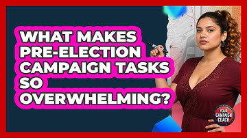 What Makes Pre-election Campaign Tasks So Overwhelming? - Your Campaign Coach