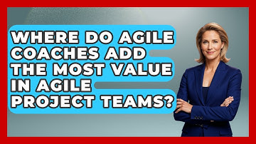 Where Do Agile Coaches Add the Most Value in Agile Project Teams? | The Project Manager Toolkit News