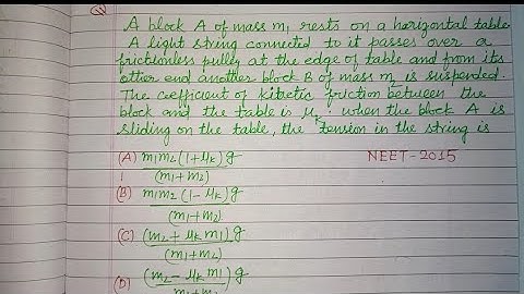 A block of mass m1 rests on a horizontal table,  A light string is connected to it passes | physics