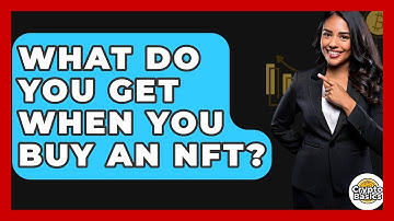 What Do You Get When You Buy an NFT? - CryptoBasics360.com