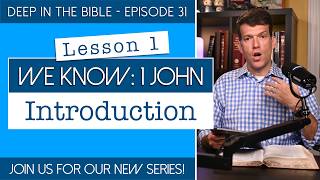 We Know: Study of 1 John - Lesson 1 | Introduction | Deep in the Bible 31