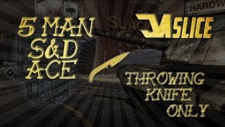 Slice Work - SnD 5 Man Throwing Knife Only Ace!