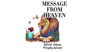 Message from Heaven: Alive, alive, Finally Alive!