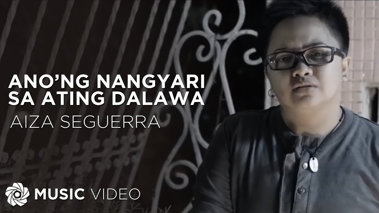 Anong Nangyari Sa Ating Dalawa   Aiza Seguerra Music Video
